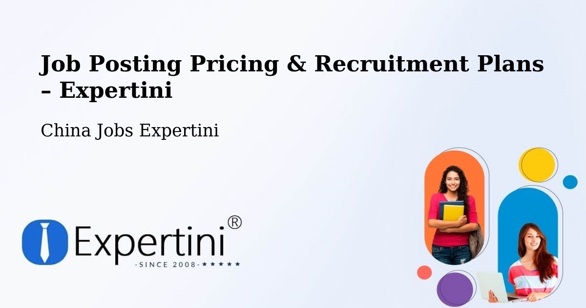 Job Posting Pricing & Recruitment Plans – Fuzhou - Fuzhou, China Jobs Expertini